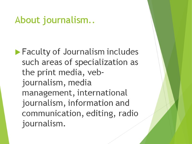About journalism.. Faculty of Journalism includes such areas of specialization as the print media,